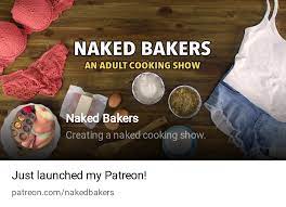 Naked Bakers | Creating a naked cooking show. | Patreon