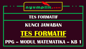 Jawaban formatif modul 2 kb 3 bahasa indonesia soal ukk/pat kelas 4 tema 6 kelas 1. Soal Dan Kunci Jawaban Tes Formatif Modul Mtk Kb 1 Ppg 2020 Nyumplik Com