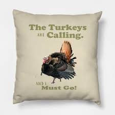 The most famous and inspiring movie turkey quotes from film, tv series, cartoons and animated films by movie quotes.com. Funny Wild Turkey Hunting Quote Hunting Quotes Pillow Teepublic