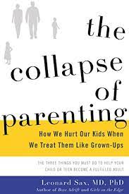 The national foster parent association describes foster parenting as a protective service to children and their families when families can no longer care for their children. issues like misuse of drugs and alcohol, poverty and a parent's. The Collapse Of Parenting How We Hurt Our Kids When We Treat Them Like Grown Ups English Edition Ebook Sax Leonard Amazon De Kindle Shop