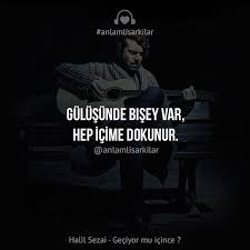 Gulusunde Bir Sey Var Hep Icime Dokunur Halil Sezai Geciyor Mu Icince Sarki Sozu Alintilari Sarkilar Edebiyat