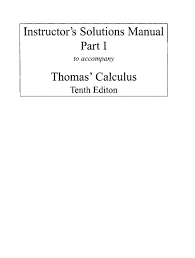 The artist was not thinking of calculus when he composed the image, but rather, of a visual haiku consisting of a few elements that. Calculus By Thomas Finney 10th Edition Solution Manual Part I Pdf Document