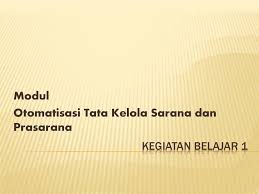 Check spelling or type a new query. Modul Otomatisasi Tata Kelola Sarana Dan Prasarana Ppt Download