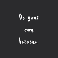 Be Your Own Heroine Inspirational Self Love Quote Believe In Yourself Quotes Fitness Inspiration Quotes Self Love Quotes