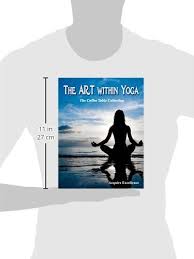 Currently, the best coffee table book is the treasured lands. The Art Within Yoga The Coffee Table Collection Excellence Acquire 9781499270051 Amazon Com Books