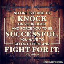 Richard K Grimes On Instagram No One Is Going To Knock On Your Door And Force You To Be Successful You Have To Eric Worre Eric Worre Quotes Marketing Quotes