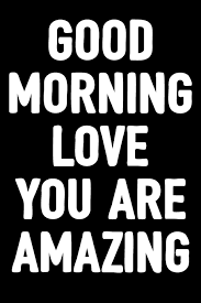 Morning wish and i love you image for lover couple Good Morning Love You Are Amazing Blank Lined Journal To Write In Romantic Diary Gifts For Girls Boys Men Women 6x9 Notebook With 100 Pages Unique Composition Book