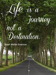 I have witnessed the beautiful journey of discovery, exploration and destiny that we each have the opportunity to harness within our own lives. Life Is A Journey Not A Destination Life Is A Journey Inspirational Quotes Pictures Life