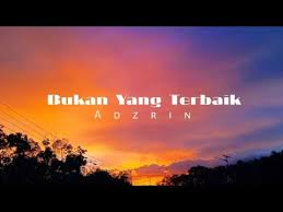 Tiada bisa ku lupa.saat yang indah, yang terindah yang kita lewati bercinta semua kebiasaan.yang kita lalui berdua. Bukan Yang Terbaik Adzrin Lirik Lepaskan Aku Jika Benar Engkau Tak Mau Youtube