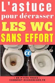 l astuce super efficace pour decrasser la cuvette des wc sans effort cuvette toilette nettoyer toilettes nettoyage