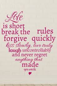 Wandtattoo Life Is Short Break The Rules Forgive Quickly Kiss Slowly Love Truly Laugh Uncontrollably And Never Regr Life Quotes Favorite Words Quotes