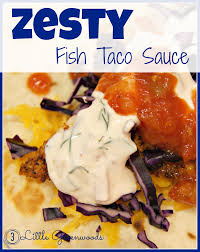 Maybe you would like to learn more about one of these? Zesty Fish Taco Sauce 3 Little Greenwoods