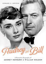 Audrey and Bill: A Romantic Biography of Audrey Hepburn and William Holden  by Edward Z. Epstein