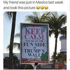 Keep Calm You Re On The Fun Side Of Trump S Wall Meme Ahseeit