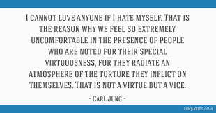Carl jung quotes about love. I Cannot Love Anyone If I Hate Myself That Is The Reason Why We Feel So