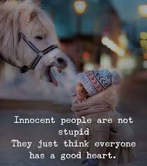 Looking for the best good heart quotes 2 and sayings with high quality pictures, photos & images? Innocent People Aren T Stupid Good Heart Quotes Positive Attitude Quotes Good Thoughts Quotes