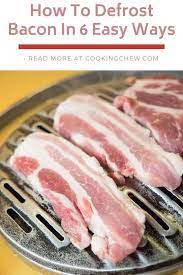 How To Defrost Bacon In 6 Easy Ways