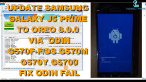 Flash Samsung J5 Prime Oreo 8 0 0 Fix Odin Fail G570f G570y G570m G5700 Youtube