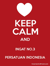 Maybe you would like to learn more about one of these? Keep Calm And Ingat No 3 Persatuan Indonesia Keep Calm And Posters Generator Maker For Free Keepcalmandposters Com
