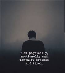 I Am Physically Emotionally And Mentally Drained And Tired Via Https Ift Tt 2rpgaxq Tired Quotes Emotionally Emotionally Drained Quotes Tired Quotes