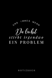 Und Immer Wenn Du Lachst Stirbt Irgendwo Ein Problem Notizbuch 110 Seiten Mit Punkten Spruche Zu Motivation Inspiration Und Gluck Tagebuch Journal German Edition Notizbucher Lebensweisheiten 9781081184322 Amazon Com Books