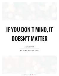 Doesn T Matter Quotes Sayings Doesn T Matter Picture Quotes