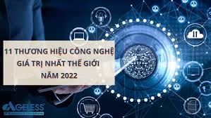 11 THƯƠNG HIỆU CÔNG NGHỆ HÀNG ĐẦU THẾ GIỚI NĂM 2022