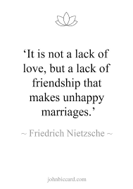 It Is Not A Lack Of Love But A Lack Of Friendship That Makes Unhappy Marriages Friedrich Nietzsche Quotes Philosophy Quotes Unhappy Relationship Quotes