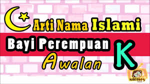 Check spelling or type a new query. Nama Bayi Perempuan Islam Dan Artinya 2018 Awalan K Youtube