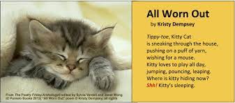 Share This Lovely Kitty Cat Poem All Worn Out By Kristy Dempsey From The Poetry Friday Anthology For K 5 Edited By Sylvi Cat Poems Animal Poems Kids Poems
