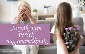 Édes jó anyám az az imádságom, égben lakó jó istenünk rád nagyon vigyázzon. Anyak Napi Versek Nagymamaknak Kellemesunnepeket Hu