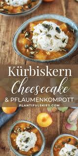 Kurbiskern Cheesecake Mit Gelbem Pflaumen Kompott Rezept Gelbe Pflaumen Vegane Rezepte Gesund Zwetschgenkompott