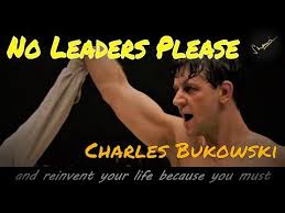 No Leaders Please By Charles Bukowski Invent Yourself Youtube In 2020 Charles Bukowski Poems Charles Bukowski Bukowski