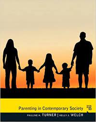 Born and raised in san francisco, she was pushed to excel academically, though her older brothers took some of the pressure off her during their college years by majoring in. Parenting In Contemporary Society 5th Edition Turner Pauline J Welch Kelly J 9780205379033 Amazon Com Books