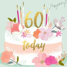 I wish you a happy birthday! 60 Today Happy 60th Birthday Wishes Birthday Wishes Flowers Free Birthday Wishes
