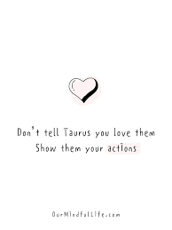 Feb 14, 2017 · there are just as many ways to show someone you love them as their are people in the world to love. 49 Taurus Quotes And Captions For The Bull 2021