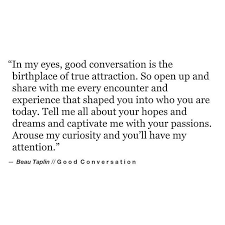 You Had My Curiosity But Now You Have My Attention Meaning When People Speak So Captivatingly Your Eyes Start To Hurt Midway Through Their Story Because You Realize You Ve Forgott With Images Conversation Quotes Words Quotes Words