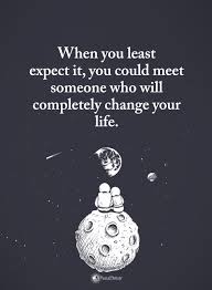 Fate Quotes When You Least Expect It You Could Meet Someone Who Will Completely Change Your L Fate Quotes Meeting Someone New Quotes Work Quotes Inspirational