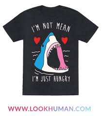 I M Not Mean I M Just Hungry T Shirts Lookhuman Shark Shirt Shark Week T Shirt