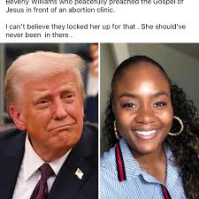PRESIDENT TRUMP PARDONS WILLIAMS AND OTHER PRO-LIFERS President Trump  pardons Bevelyn Beatty Williams She is now reunited with her family after a  pardon from the US President. She is one of the