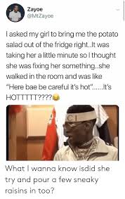 Know your worth, then add tax 1914 1932. Zayoe I Asked My Girl To Bring Me The Potato Salad Out Of The Fridge Rightlt Was Taking Her A Little Minute So L Thought She Was Fixing Her Somethingshe Walked In