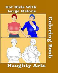 Hot Girls With Large Melons: an adult coloring book featuring beautiful  ladies and their endowments for a relaxing painting activity: Arts,  Naughty: 9798625938471: Amazon.com: Books