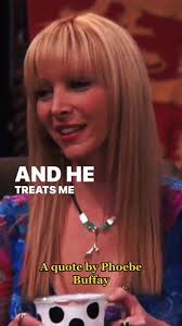 A quote by Phoebe Buffay from Friends, 2000s. #phoebebuffay #friends #...