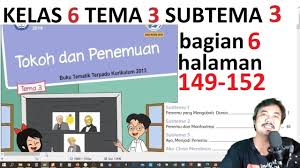 Kunci jawaban buku tematik tema 3 kelas 6 halaman 151 153 154 koesrow from 1.bp.blogspot.com kunci jawaban buku tematik kelas 6 tema 3. Tema 3 Kelas 6 Subtema 3 Hal 149 152 Tokoh Dan Penemuan Bag 5 Rev 2018 Youtube