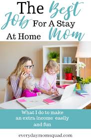 The Best Job For Stay At Home Moms The Everyday Mom Squad Stayathome The Best Stay At Home Mom Job 100 Your Own Sch Stay At Home Mom Mom Jobs