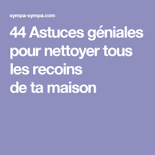 44 Astuces Geniales Pour Nettoyer Tous Les Recoins De Ta Maison Nettoyant Produit Entretien Maison Nettoyer Maison
