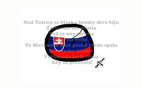 Nad tatrou sa blýska, hromy divo bijú, nad tatrou sa blýska, hromy divo bijú, zastavme ich bratia, nech sa ony stratia, slováci ožijú, Nad Tatrou Sa Blyska Polandball Amino