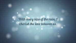 I rebound to the limits of bliss, on the rapturous swing of an infinite kiss. Quote With Every Kiss Of The Rain I Cherish The Love Between Us Poster Apagraph