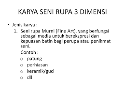 Berbeda dengan seni rupa dua dimensi, seni rupa tiga dimensi bisa diminati dari aneka macam arah. Berkarya Seni Rupa 3 Dimensi Ppt Download