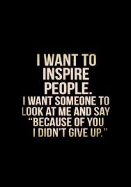 I Want To Inspire People I Want Someone To Look What I Want High Street Cardigans Quotes To Live By Words Inspirational Words